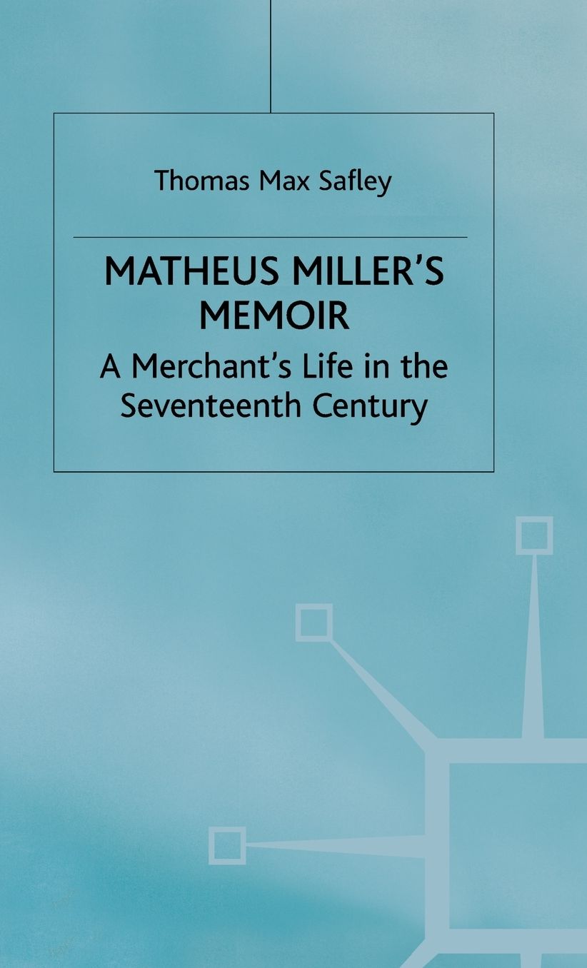 Matheus Miller's Memoir: A Merchant's Life in the Seventeenth Century
