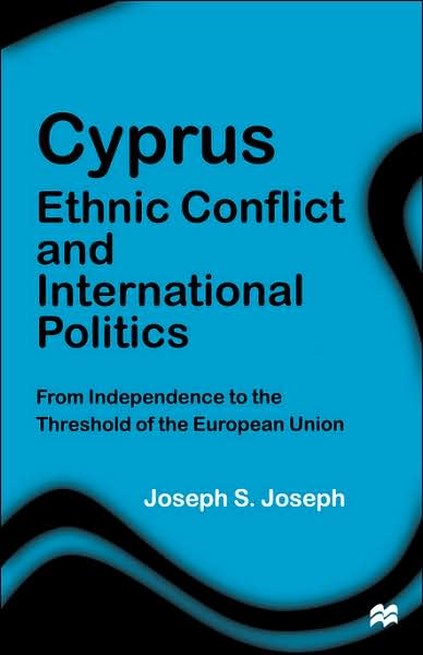 Cyprus: Ethnic Conflict and International Politics: From Independence to the Threshold of the European Union