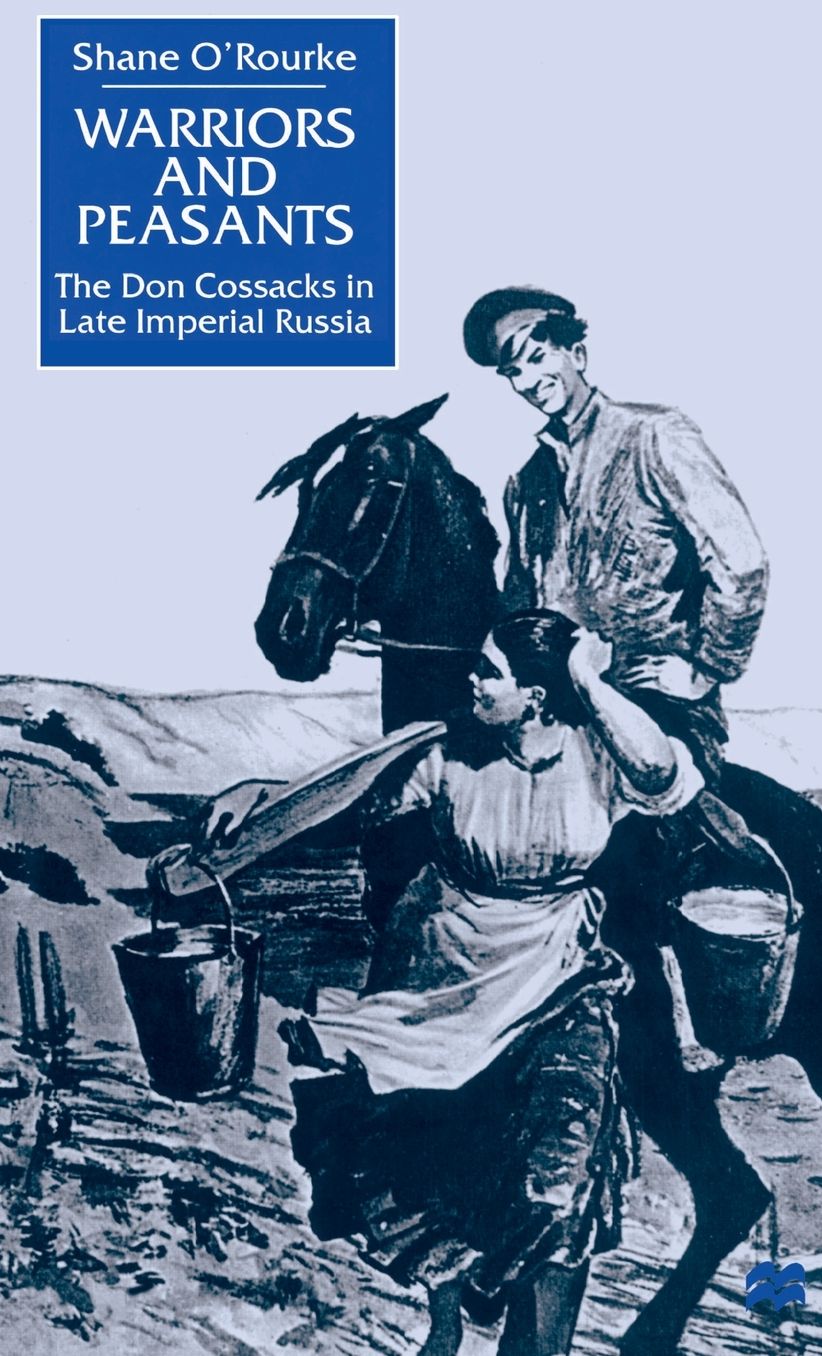 Warriors and Peasants: The Don Cossacks in Late Imperial Russia