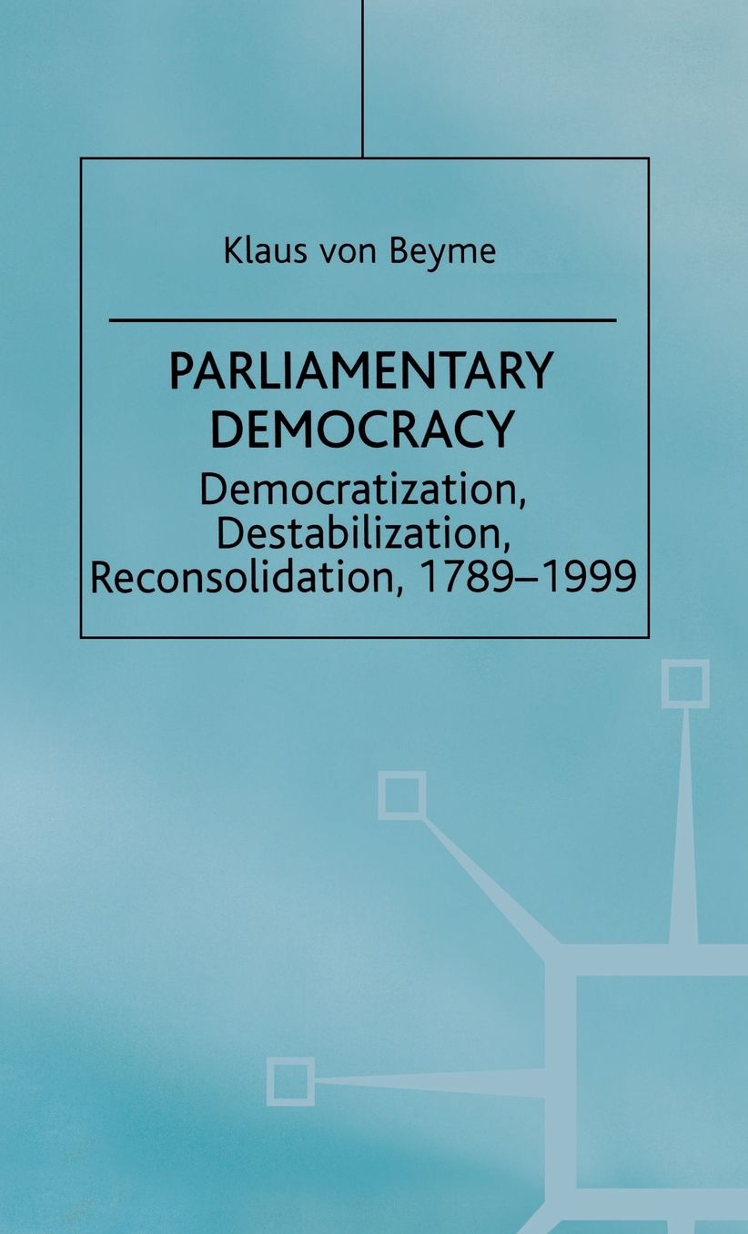 Parliamentary Democracy: Democratization, Destabilization, Reconsolidation, 1789-1999
