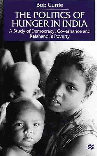 The Politics of Hunger in India: A Study of Democracy, Governance and Kalahandi's Poverty