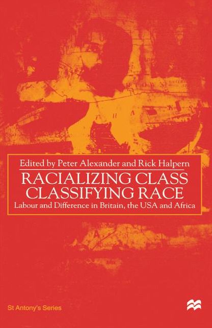 Racializing Class, Classifying Race: Labour and Difference in Britain, the USA and Africa