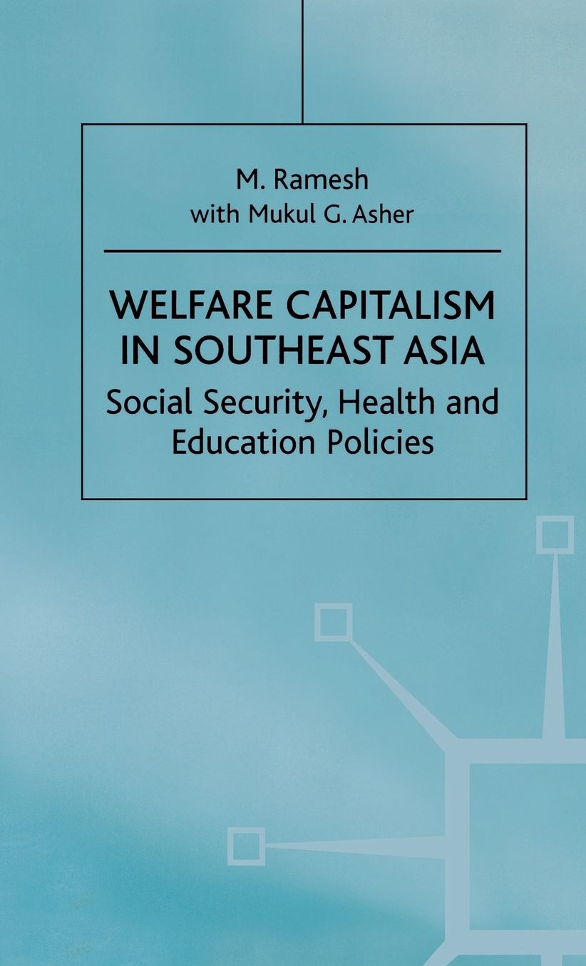 Welfare Capitalism in Southeast Asia: Social Security, Health and Education Policies