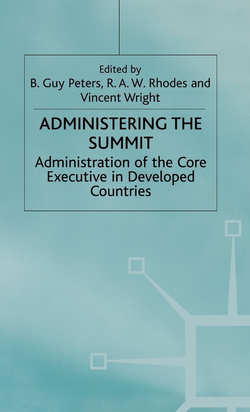 Administering the Summit: Administration of the Core Executive in Developed Countries