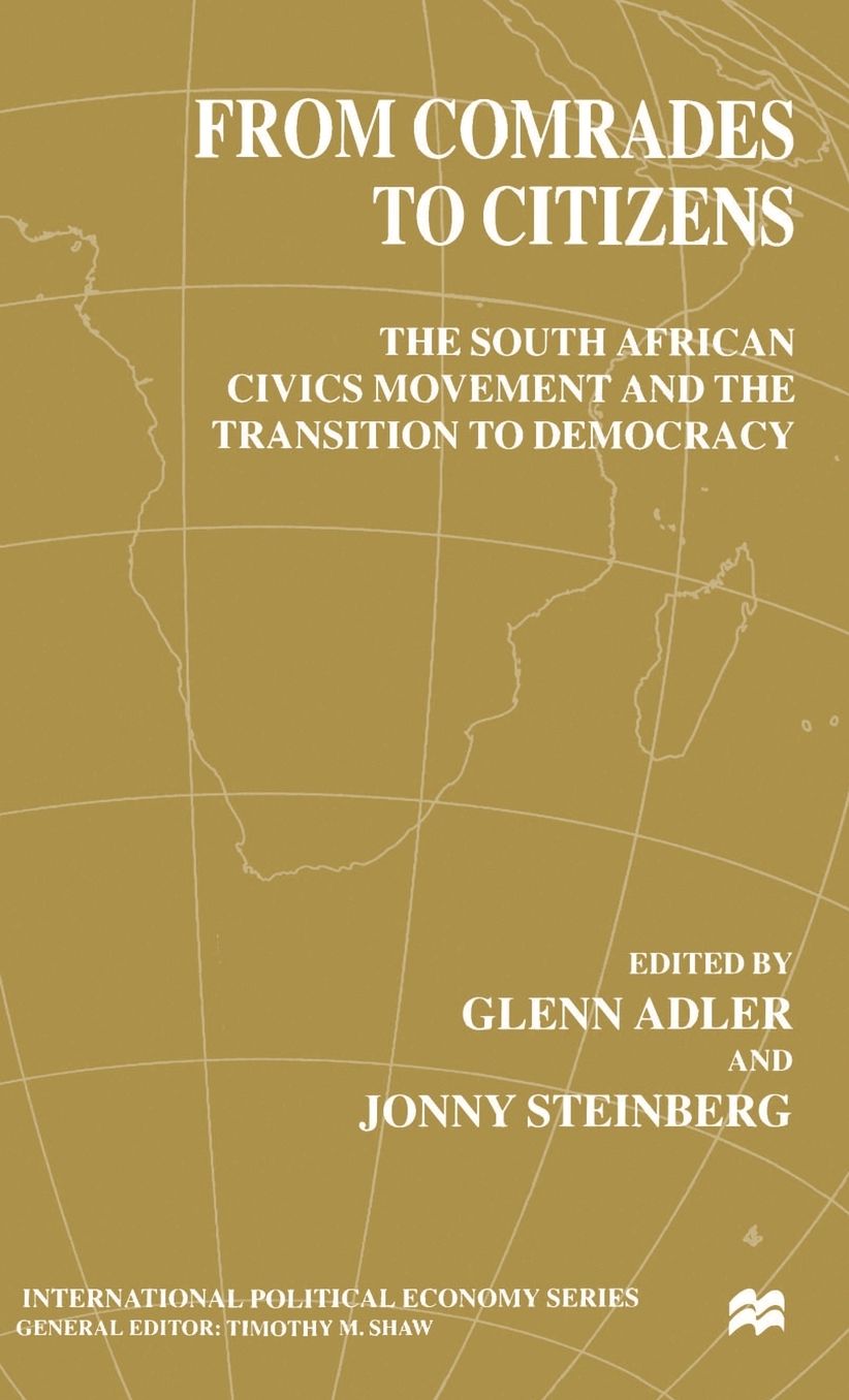 From Comrades to Citizens: The South African Civics Movement and the Transition to Democracy