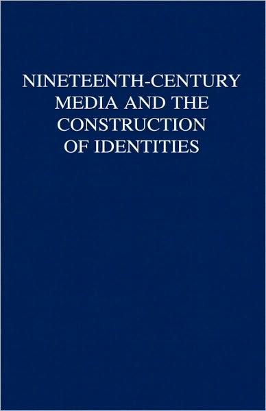Nineteenth-Century Media and the Construction of Identities