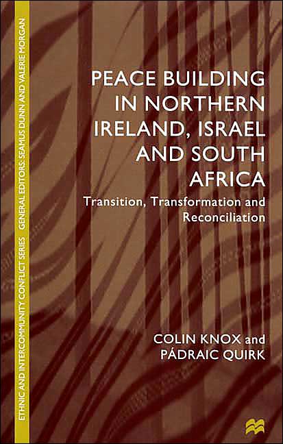 Peace Building in Northern Ireland, Israel and South Africa: Transition, Transformation and Reconciliation