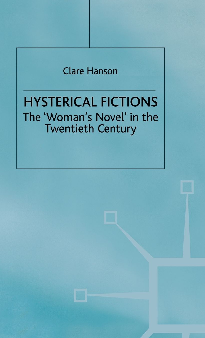 Hysterical Fictions: The 'Woman's Novel' in the Twentieth Century