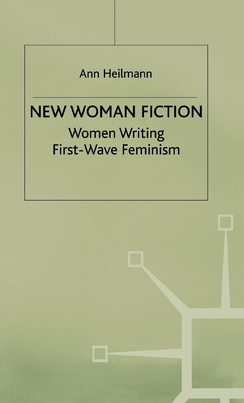 New Woman Fiction: Women Writing First-Wave Feminism