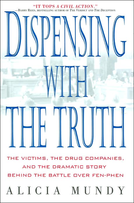 Dispensing with the Truth: The Victims, the Drug Companies, and the Dramatic Story Behind the Battle over Fen-Phen