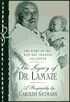The Legacy of Dr. Lamaze: The Story of the Man Who Changed Childbirth