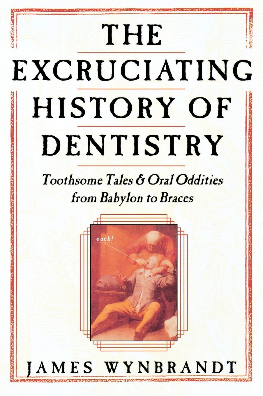 The History of Dentistry: Toothsome Tales & Oral Oddities from Babylon to Braces