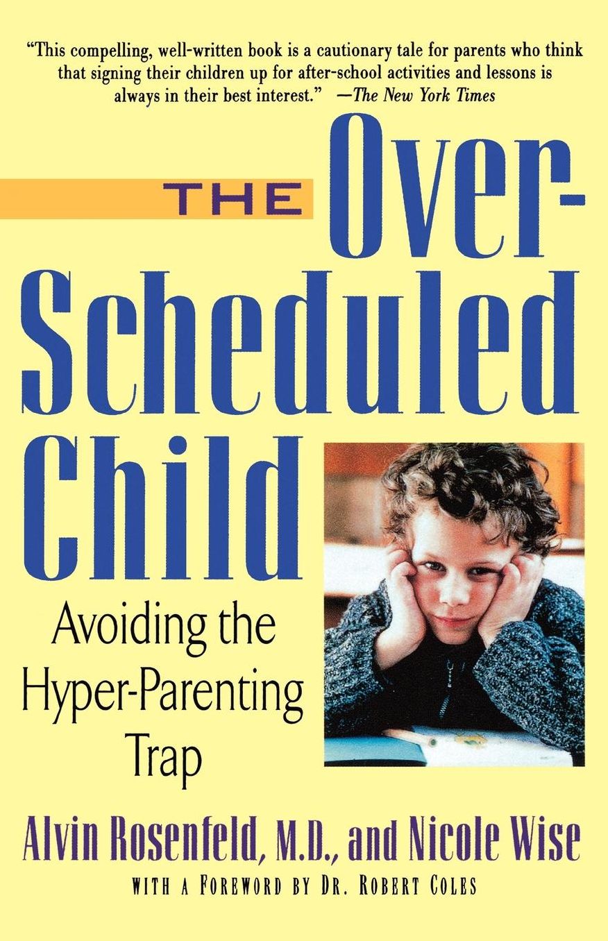 Over-Scheduled Child: Avoiding the Hyper-Parenting Trap