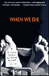 When We Die: The Science, Culture and Rituals of Death