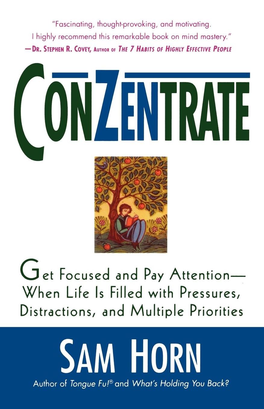 ConZentrate: Get Focused and Pay Attention--When Life Is Filled with Pressures, Distractions, and Multiple Priorities