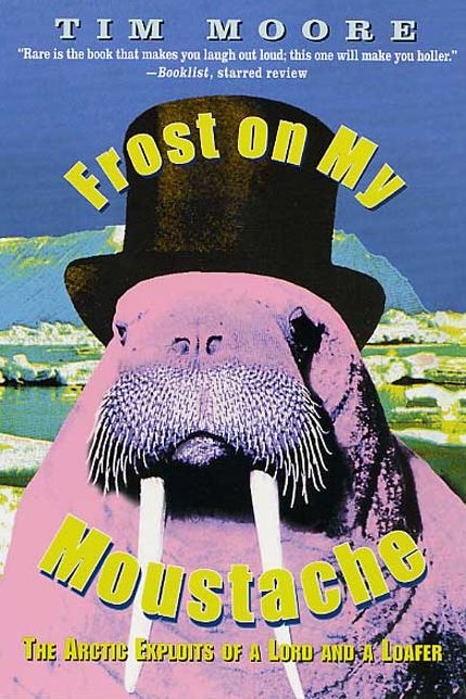 Frost on My Moustache: The Arctic Exploits of a Lord and a Loafer