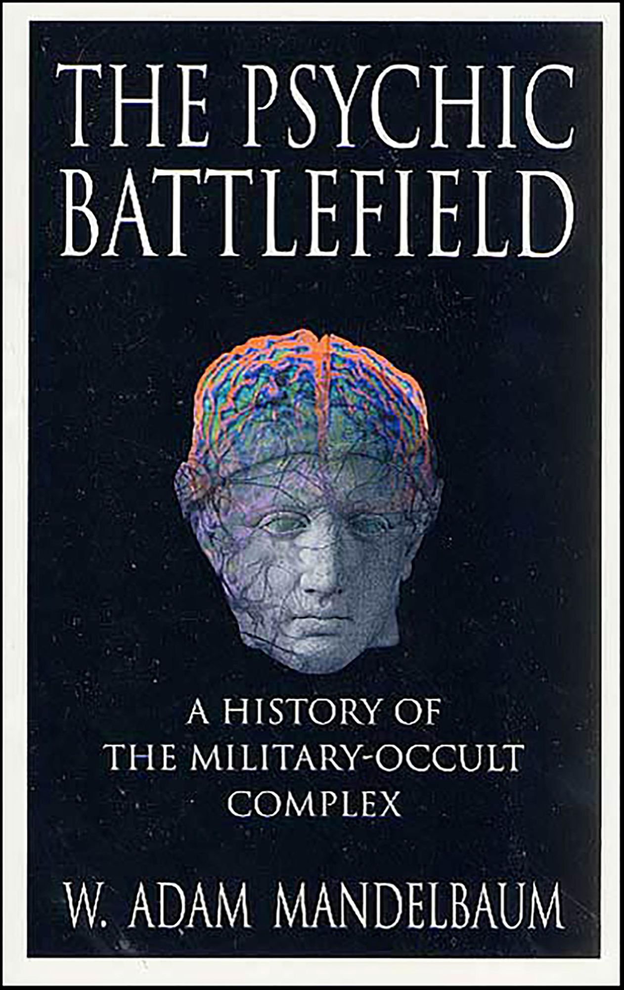 The Psychic Battlefield: A History of the Military-Occult Complex