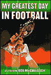 My Greatest Day in Football: The Legends of Football Recount Their Greatest Moments