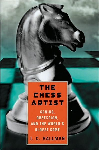 Chess Artist: Genius, Obsession, and the World's Oldest Game