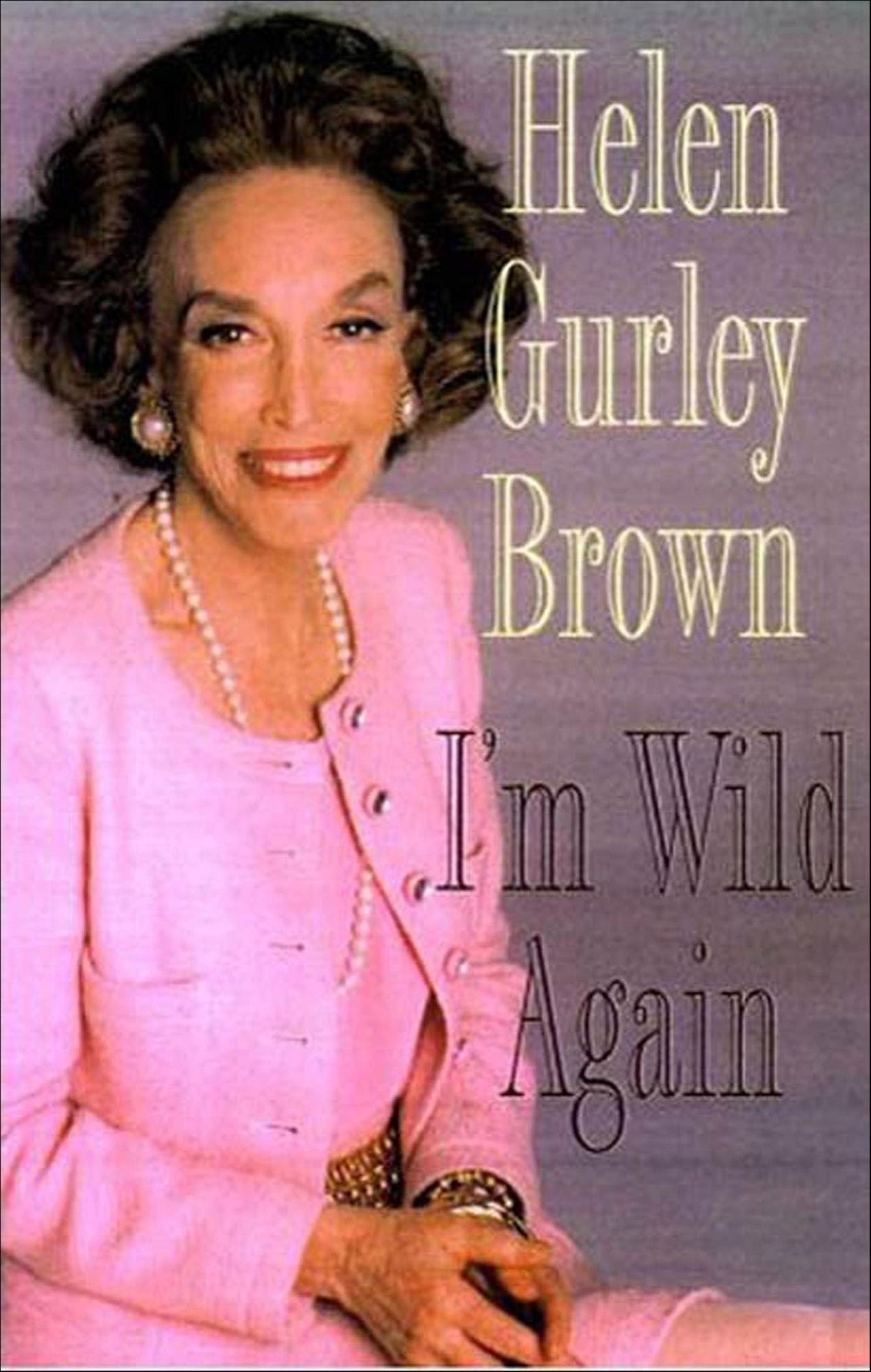 I'm Wild Again: Snippets from My Life and a Few Brazen Thoughts