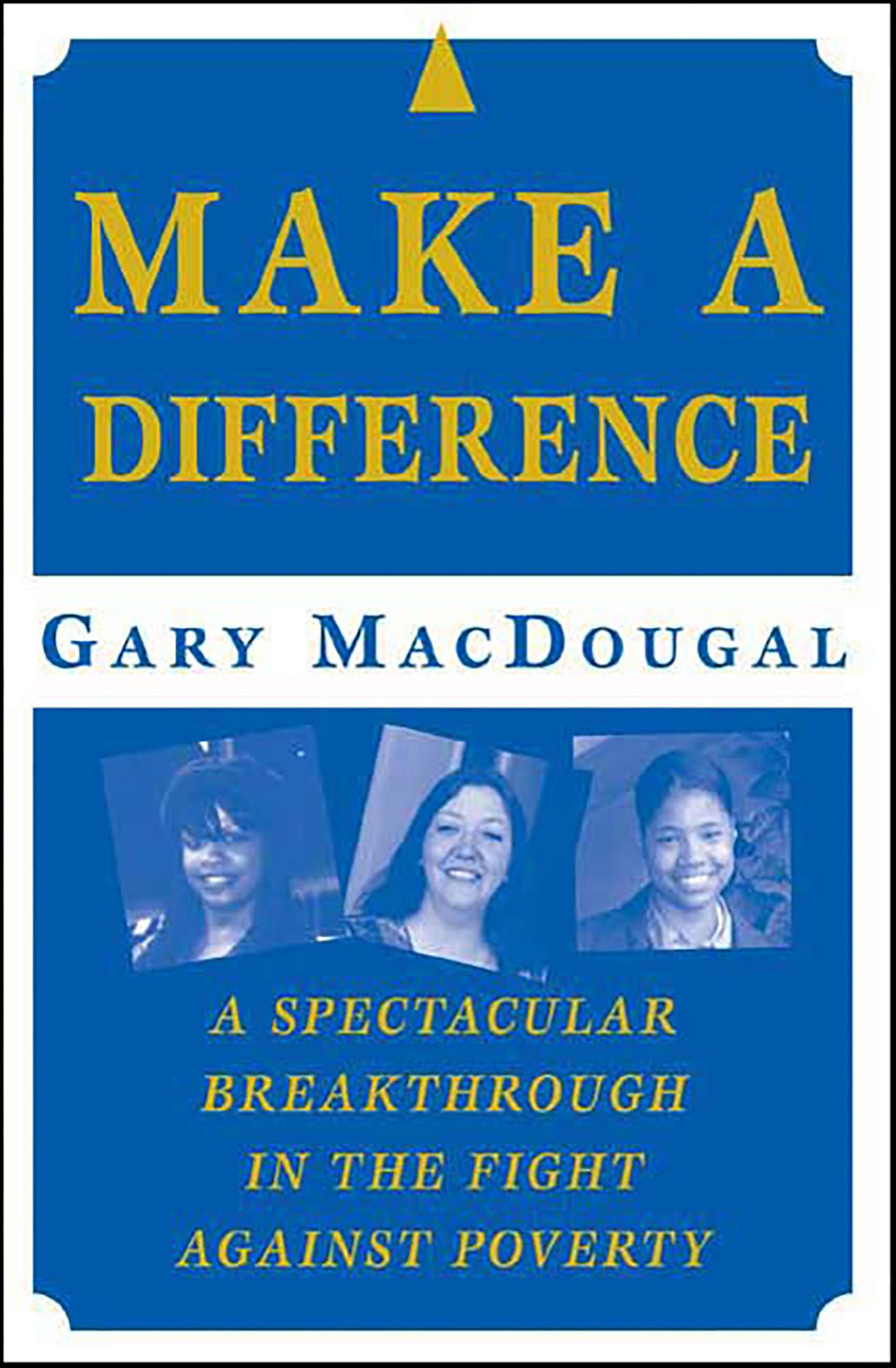 Make a Difference: A Spectacular Breakthrough in the Fight Against Poverty