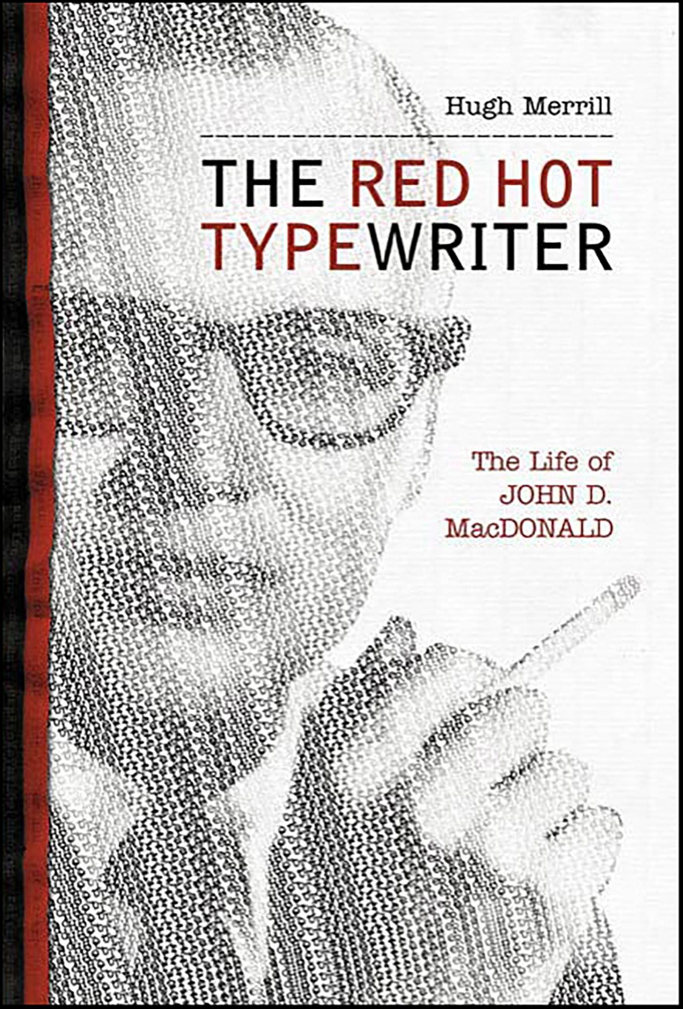 The Red Hot Typewriter: The Life and Times of John D. MacDonald