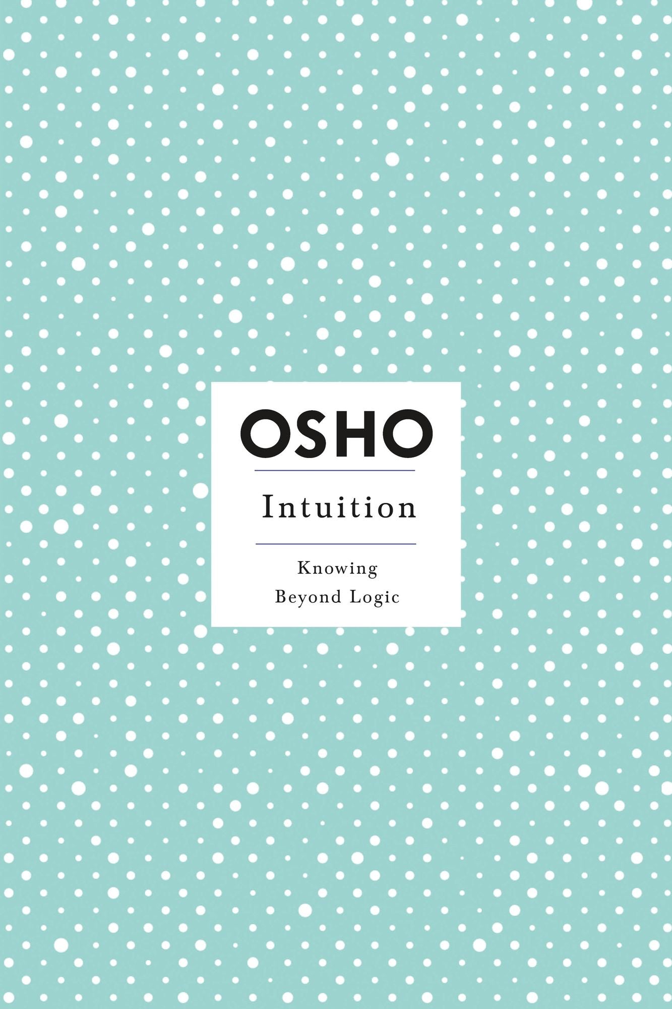Intuition: Knowing Beyond Logic