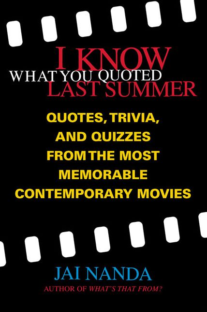 I Know What You Quoted Last Summer: Quotes, Trivia, and Quizzes from the Most Memorable Contemporary Movies