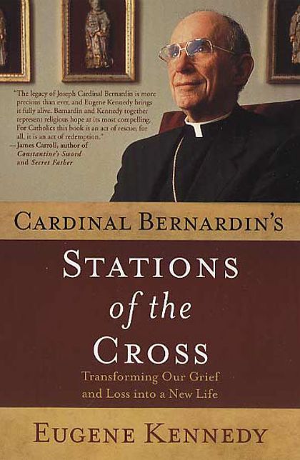 Cardinal Bernardin's Stations of the Cross: Transforming Our Grief and Loss Into a New Life