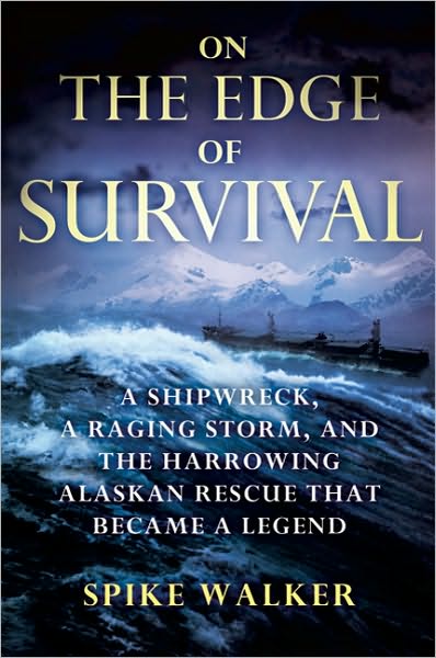 On the Edge of Survival: A Shipwreck, a Raging Storm, and the Harrowing Alaskan Rescue That Became a Legend