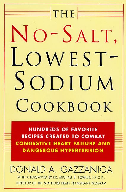 No-Salt, Lowest-Sodium Cookbook: Hundreds of Favorite Recipes Created to Combat Congestive Heart Failure and Dangerous Hypertension
