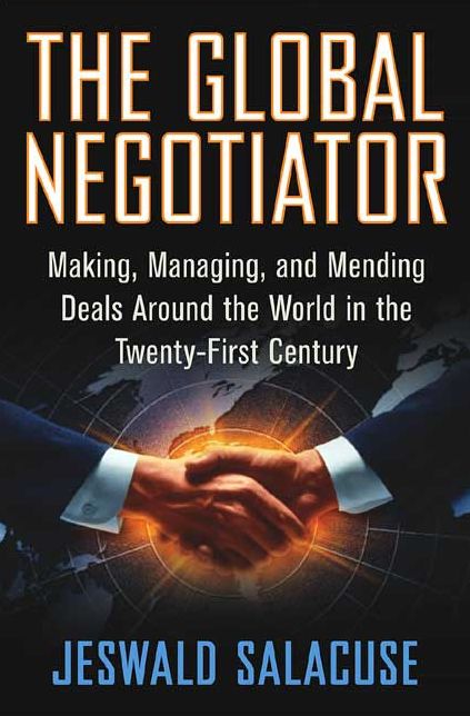 The Global Negotiator: Making, Managing and Mending Deals Around the World in the Twenty-First Century