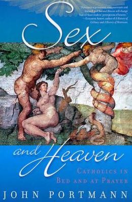 Sex and Heaven: Catholics in Bed and at Prayer