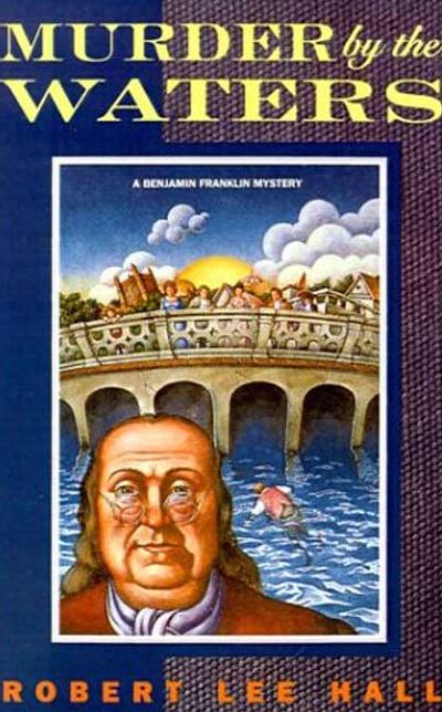 Murder by the Waters: A Benjamin Franklin Mystery: Futher Adventures of the American Agent Abroad