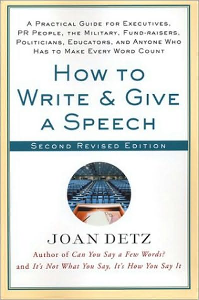 How to Write and Give a Speech: A Practical Guide For Executives, PR People, the Military, Fund-Raisers, Politicians, Educators, and Anyone Who Has to Make Every Word Count