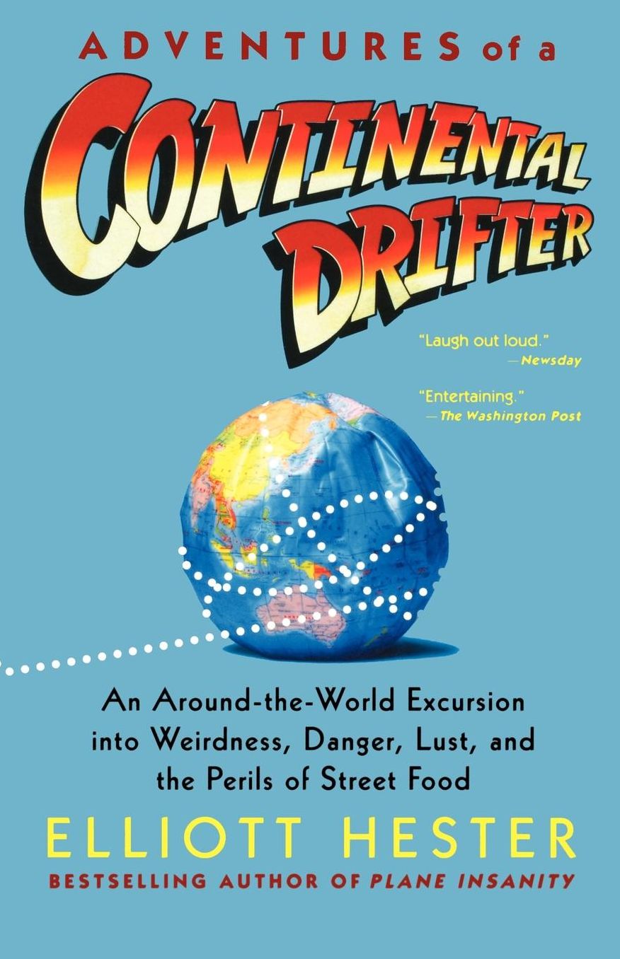 Adventures of a Continental Drifter: An Around-the-World Excursion into Weirdness, Danger, Lust, and the Perils of Street Food