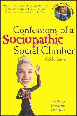 Confessions of a Sociopathic Social Climber: The Katya Livingston Chronicles
