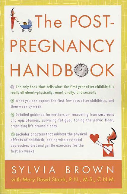 The Post-Pregnancy Handbook: The Only Book That Tells What the First Year After Childbirth Is Really All About---Physically, Emotionally, Sexually