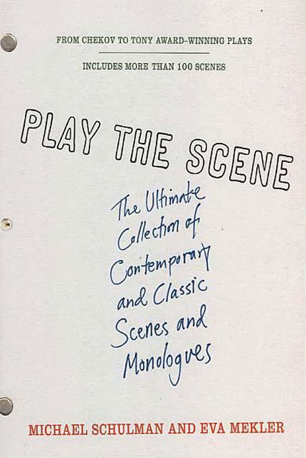 Play the Scene: The Ultimate Collection of Contemporary and Classic Scenes and Monologues