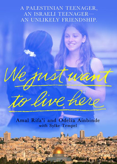 We Just Want to Live Here: An Unlikely Teenage Friendship in the Two jerusalems