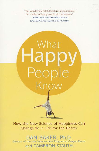 What Happy People Know: How the New Science of Happiness can Change Your Life for the Better