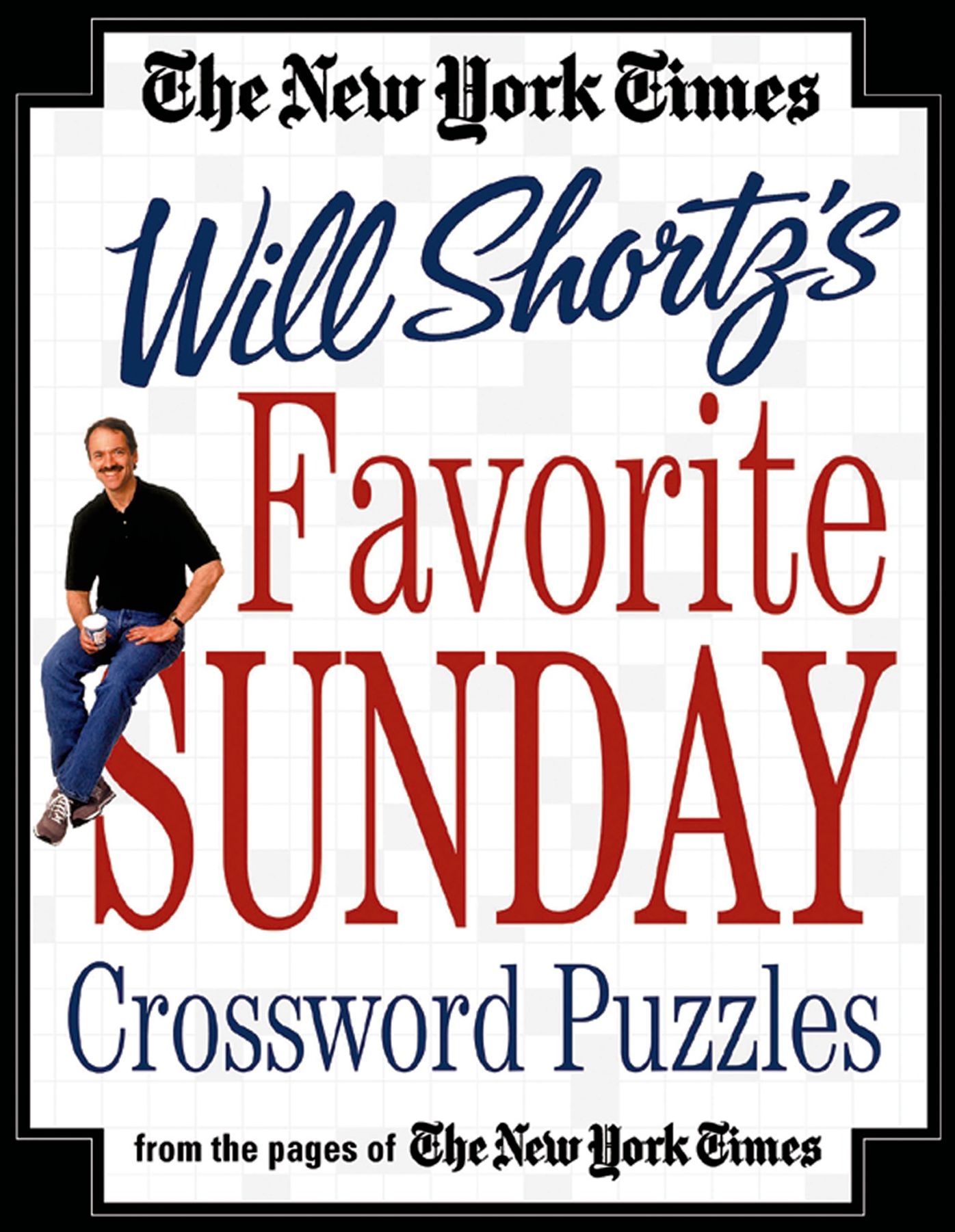 New York Times Will Shortz's Favorite Sunday Crossword Puzzles: From the Pages of The New York Times
