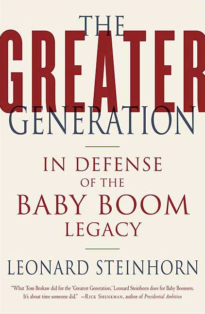 The Greater Generation: In Defense of the Baby Boom Legacy