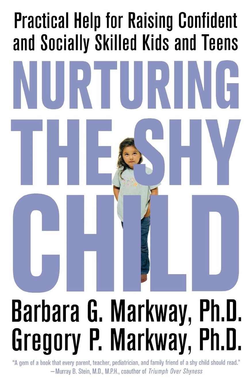 Nurturing the Shy Child: Practical Help for Raising Confident and Socially Skilled Kids and Teens