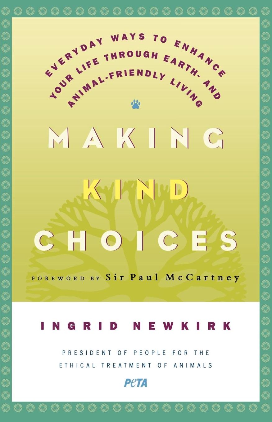 Making Kind Choices: Everyday Ways to Enhance Your Life Through Earth- and Animal-Friendly Living