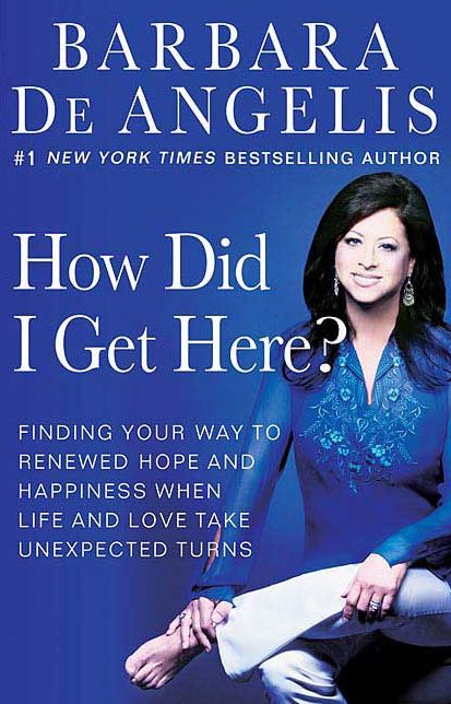 How Did I Get Here?: Finding Your Way to Renewed Hope and Happiness when Life and Love Take Unexpected Turns