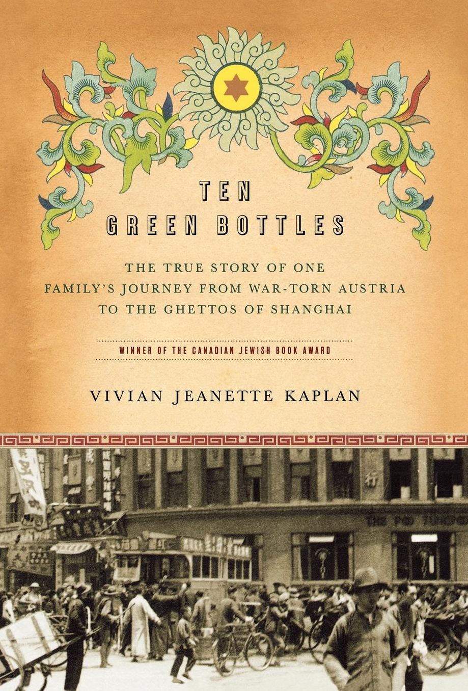 Ten Green Bottles: The True Story of One Family's Journey from War-Torn Austria to the Ghettos of Shanghai