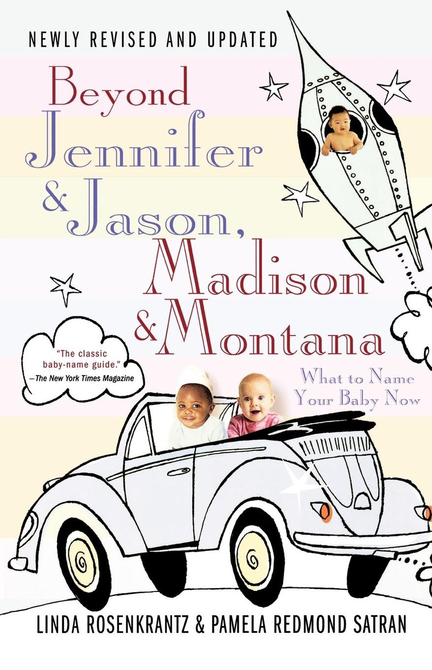 Beyond Jennifer & Jason, Madison & Montana: What to Name Your Baby Now