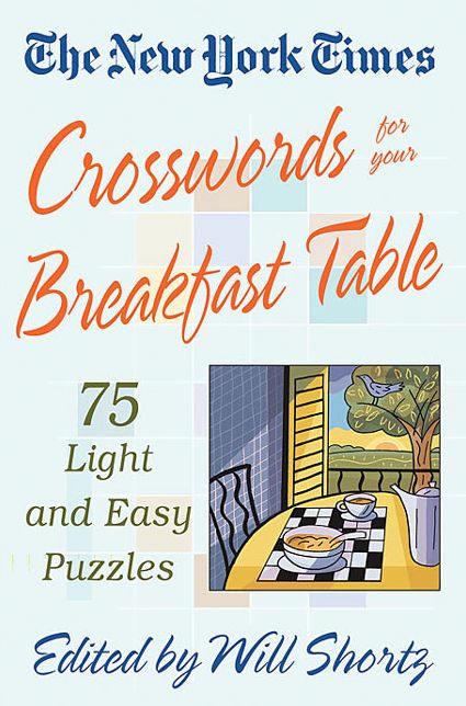 New York Times Crosswords for Your Breakfast Table: Light and Easy Puzzles