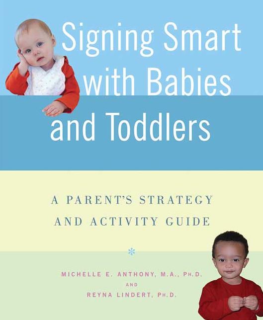 Signing Smart with Babies and Toddlers: A Parents' Strategy and Activity Guide